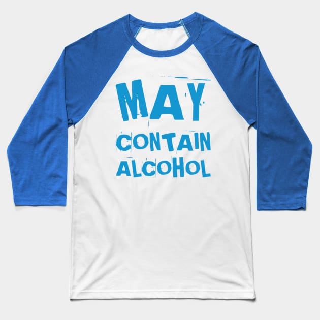 May Contain Alcohol. Funny NSFW Alcohol Drinking Quote Baseball T-Shirt by That Cheeky Tee